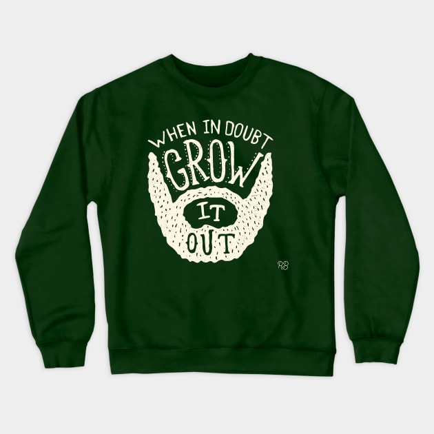 When In Doubt Grow IT Out Crewneck Sweatshirt by MentolBonBon